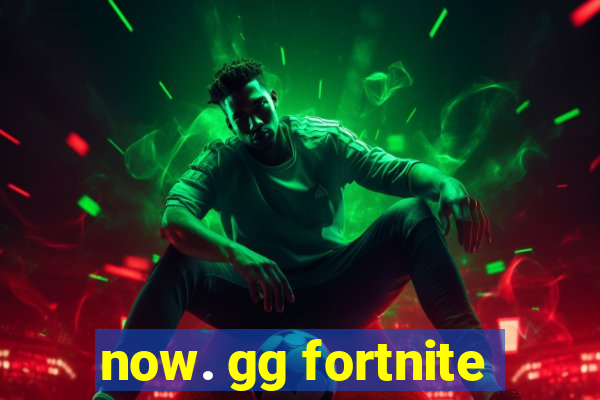 now. gg fortnite